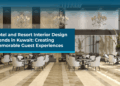 Hotel and Resort Interior Design Trends in Kuwait: Creating Memorable ...